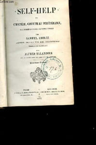 SELF-HELP OU CARACTERE, CONDUITE ET PERSEVERANCE ILLUSTRES A L'AIDE DE BIOGRAPHIES