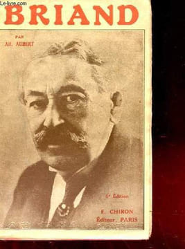 BRIAND. SA VIE POLITIQUE. L'ORATEUR. L'HOMME. SON OEUVRE. AUBERT ALF.