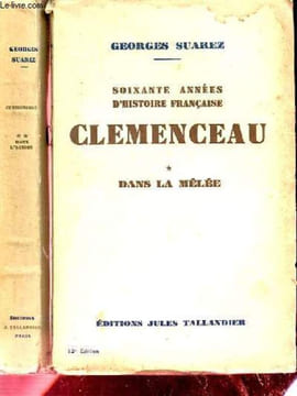 SOIXANTE ANNEES D'HISTOIRE FRANCAISE. CLEMENCEAU. 2 TOMES. TOME 1. DANS LA MELEE. TOME 2. DANS L'ACTION. SUAREZ GEORGES