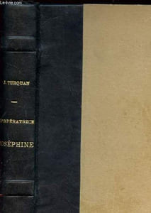 L'IMPERATRICE JOSEPHINE. L'HISTOIRE ET NON LA LEGENDE