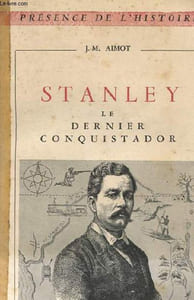 STANLEY. LE DERNIER CONQUISTADOR