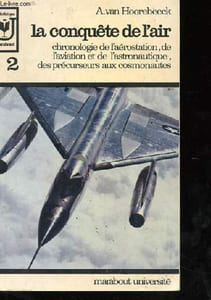 LA CONQUETE DE L'AIR CHRONOLOGIE DE L'AEROSTATION, DE L'AVIATION ET DE L'ASTRONAUTIQUE, DES PRECURSEURS AUX COSMONAUTES. TOME 2