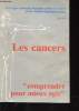 LES CANCERS COMPRENDRE POUR MIEUX AGIR. COLLECTIF