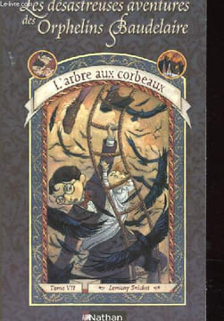 "LES DESASTREUSES AVENTURES DES ORPHELINS BAUDELAIRE "" L'ARBRE AUX CORBEAUX TOME VII". LEMONY SNICKET