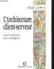 L'ARCHITECTURE CLIENT SERVEUR - ASPECT TECHNIQUES ENJEUX ET STRATEGIQUE. ALAIN LEFEBVRE