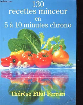 130 RECETTES MINCEUR EN 5 A 10 MINUTES CHRONO. THERESE ELLUL-FERRARI