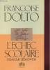 L'ECHEC SCOLAIRE - Essais sur l'éducation. FRANCOISE DOLTO