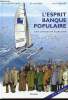 L'ESPRIT BANQUE POPULAIRE - UNE AVENTURE HUMAINE. PIERRE DOTTELONDE/BERNARD CAPO/ ANTOINE BRUNET