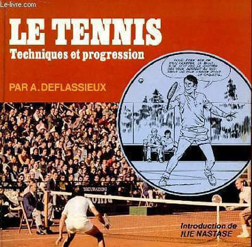 LE TENNIS - technique et progression. ALAIN DEFLASSIEUX