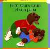 PETIT OURS BRUN ET SON PAPA. DANIELE BOUR