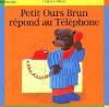 PETIT OURS BRUN REPOND AU TELEPHONE. DANIELE BOUR