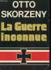 LA GUERRE INCONNU. OTTO SKORZENY