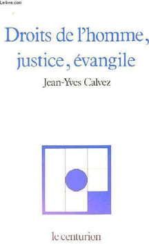 DROITS DE L'HOMME, JUSTICE, EVANGILE. JEAN YVES CALVEZ