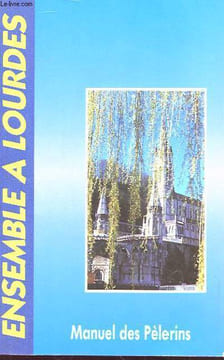 ENSEMBLE A LOURDES : Manuel des pèlerins. COLLECTIF