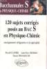 BACCHANNALES S DE PHYSIQUE-CHIMIE : 120 sujets corrigés posés au Bac S en physique-chimie. CLAVIER / DESRIAC / THOUROUDE