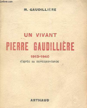 UN VIVANT PIERRE GAUDILLIERE 1913 1940 d'après sa correspondance. M. GAUDILLIERE