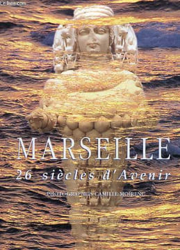 MARSEILLE 26 siècles d'avenir. COLLECTIF