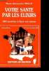 VOTRE SANTE PAR LES ELIXIRS 180 recettes à faire soi- même. MARIE ANTOINETTE MULOT