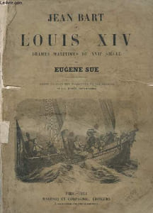 JEAN BART ET LOUIS XIV. DRAMES MARITIMES DU XVII ème SIECLE
