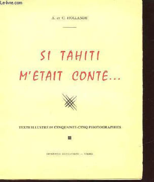 SI TAHITI M'ETAIT CONTE. A. ET C. HOLLANDE