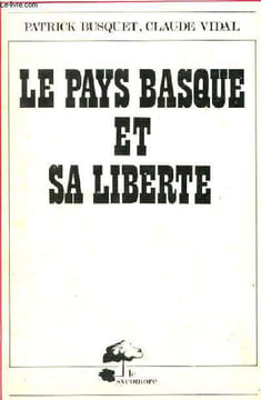 LE PAYS BASQUE ET SA LIBERTE. BUSQUET PATRICK ET VIDAL CLAUDE
