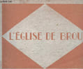 L'EGLISE DE BROU. MONUMENTS DE FRANCE. PRISE DI NORD-OUEST. LE CHEVET.VUS D'ENSEMBLE DE LA NEF. LE JUBE. VU D'ENSENBLE DU CHOEUR. LES STALLES. TOMBEAU ...