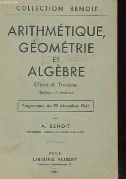 ARITHMETIQUE GEOMETRIE ET ALGEBRE. CLASSE DE TROISIEME CLASSIQUE ET MODERNE. PROGRAMME DU 23 DECEMBRE 1941.. A. BENOIT