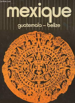 MEXIQUE. GUATEMALA-BELIZE.. COLLECTIF