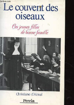 LE COUVENT DES OISEAUX. CES JEUNES FILLES DE BONNE FAMILLE.. D'AINVAL CHRISTIANE