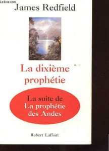 LA DIXIEME PROPHETIE. LA SUITE DE LA PROPHETIE DES ANDES