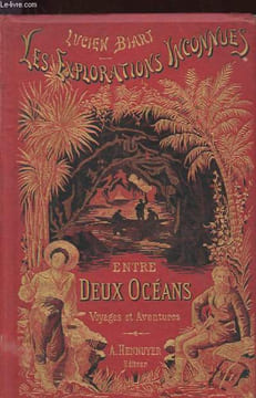 ENTRE DEUX OCEANS. VOYAGES ET AVENTURES. LES EXPLORATIONS INCONNUES. BIART LUCIEN