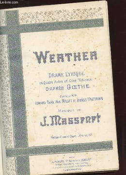 WERTHER. DRAME LYRIQUE EN 4 ACTES ET 5 TABLEAUX D'APRES GOETHE. POEME DE MM. EDOUARD BLAU, PAUL MILLIET ET GEORGES HARTMANN. MUSIQUE DE J. MASSRNRT. ...