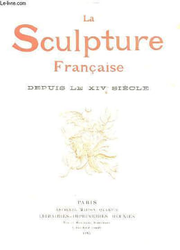 LA SCULPTURE FRANCAISE DEPUIS LE XIV EME SIECLE. GONSE LOUIS