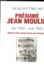 PRESUME JEAN MOULIN (17 JUIN 1940- 21 JUIN 1943) ESQUISSE D'UNE NOUVELLE HISTOIRE DE LA RESISTANCE. BAYNAC JACQUES