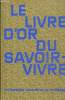 LE LIVRE D'OR DU SAVOIR-VIVRE. DICTIONNAIRE ILLUSTRE DE LA POLITESSE.. ANONYME