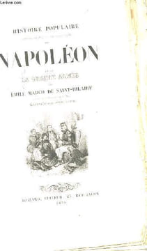 HISTOIRE POPULAIRE ANECDOTIQUE ET PITTORESQUE DE NAPOLEON ET DE LA GRANDE ARMEE. DE SAINT-HILAIRE EMILE MARCO