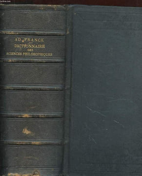 DICTIONNAIRE DES SCIENCES PHILOSOPHIQUES PAR UNE SOCIETE DE PROFESSEURS ET DE SAVANTS. DEUXIEME EDITION. M. AD. FRANCK
