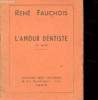 L'AMOUR DENTISTE. UN ACTE. FAUCHOIS RENE