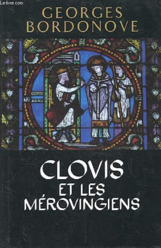 LES ROIS QUI ONT FAIT LA FRANCE. CLOVIS ET LES MEROVINGIENS. BORDONOVE Georges