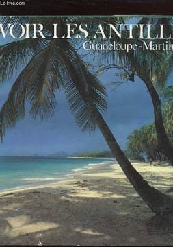 VOIR LES ANTILLES. GUADELOUPE-MARTINIQUE. GILLOT-PETRE Alain