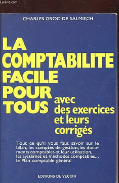 LA COMPTABILITE FACILE POUR TOUS. AVEC DES EXERCICES ET LEURS CORRIGES. GROC DE SALMIECH CHARLES