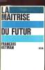 LA MAITRISE DU FUTUR. HETMAN FRANCOIS