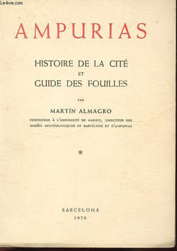 AMPURIAS. HISTOIRE DE LA CITE ET GUIDE DES FOUILLES. SECONDE EDITION FRANCAISE. ALMAGRO MARTIN