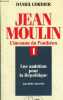 JEAN MOULIN L'INCONNU DU PANTHEON 1 - UNE AMBITION POUR LA REPUBLIQUE JUIN 1899-JUIN1936. CORDIER DANIEL