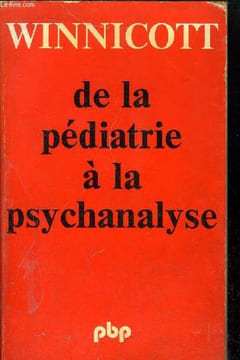 DE LA PEDIATRIE A LA PSYCHANALYSE - SA SIGNIFICATION PSYCHOLOGIE - Sommaire : la défense maniaque - Le développement affectif primaire - la haine dans ...