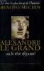 ALEXANDRE LE GRAND- OU LE REVE DEPASSE. BENOIST-MECHIN J.