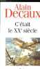 C'ETAIT LE XXème SIECLE. DECAUX ALAIN
