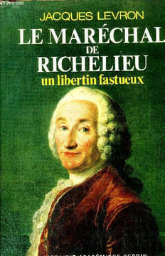 LE MARECHAL DE RICHELIEU - UN LIBERTIN FASTUEUX. LEVRON JACQUES