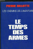 LE TEMPS DES ARMES- LES CHEMINS DE L'AVENTURE. BILLOTTE PIERRE