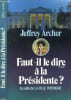 FAUT-IL LE DIRE A LA PRESIDENTE ? - LA SUITE DE LA FILLE PRODIGUE. ARCHER JEFFREY